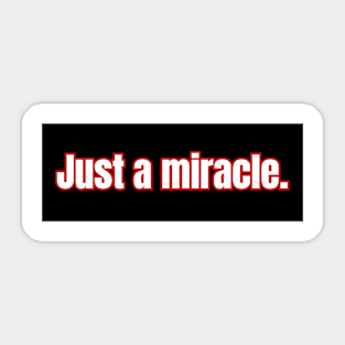 Just a miracle Sticker